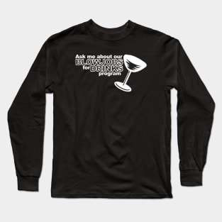 Ask Me About Our Blowjobs For Drinks Program Long Sleeve T-Shirt